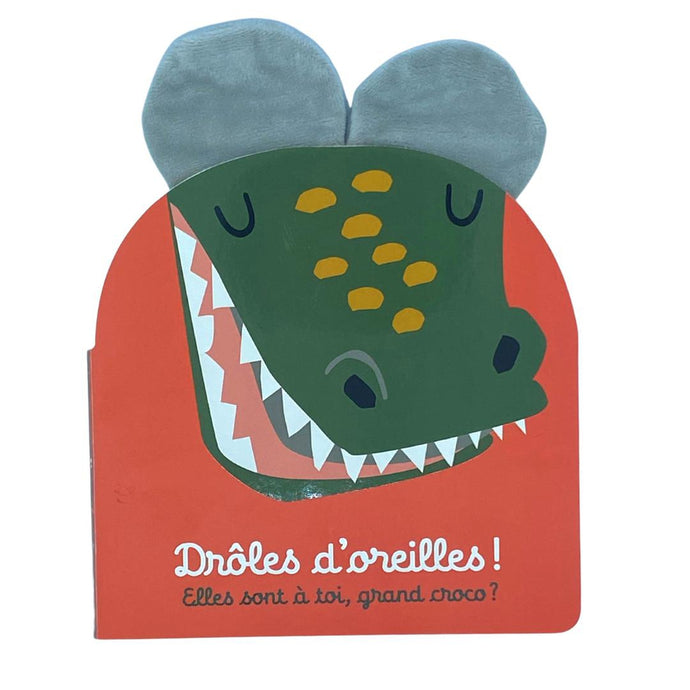 Drôles d'oreilles ! Elles sont à toi, grand croco ? - Livre bébé 1 an et +