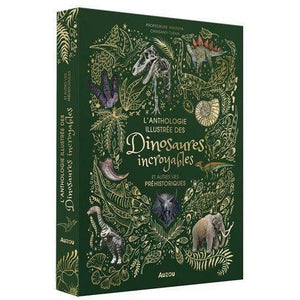 Anthologie illustrée des dinosaures incroyables et autres vies préhistoriques - Un livre pour 6 ans et +