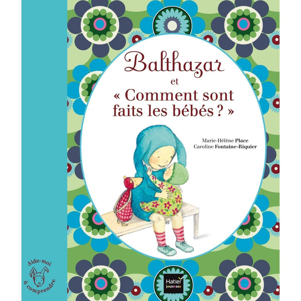 Balthazar et Comment sont faits les bébés? - Pédagogie Montessori-Hatier Jeunesse- Les livres Montessori pour enfants