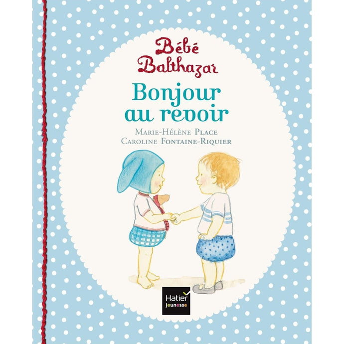 Bébé Balthazar - Bonjour Au revoir - Pédagogie Montessori-Hatier Jeunesse- Les livres Montessori pour enfants