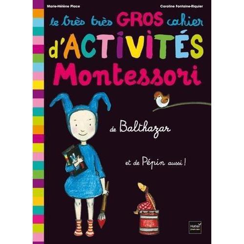 Le très très gros cahier d'activité Montessori de Balthazar, et de Pépin aussi!-Hatier Jeunesse- Les livres Montessori pour enfants
