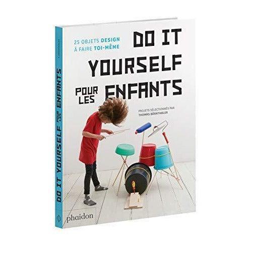Do It yourself pour les enfants - Idées d'activités DIY pour enfant de 7 ans et +, Phaidon
